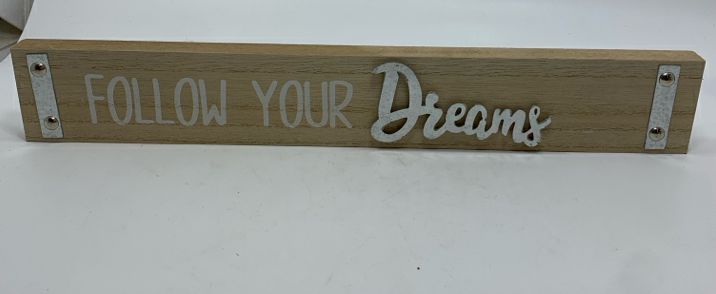 FOLLOW YOUR DREAMS WOOD BLOCK SIGN W/METAL DETAILS.