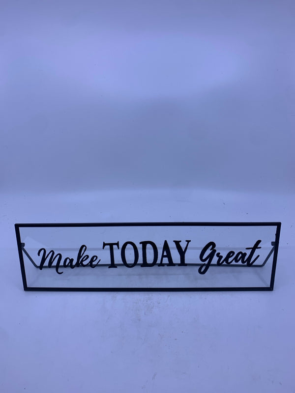 MAKE TODAY GREAT GLASS AND METAL DESK STANDING SIGN.