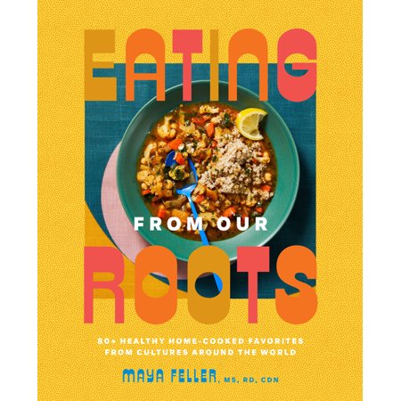 Eating from Our Roots - by Maya Feller (Hardcover) -