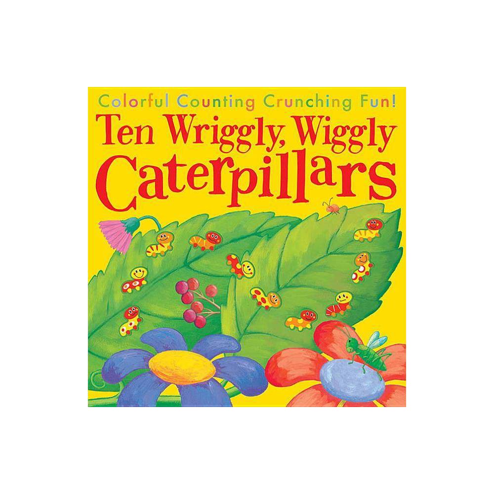 Ten Wriggly Wiggly Caterpillars: Colorful Counting Crunching Fun! (Paperback) -