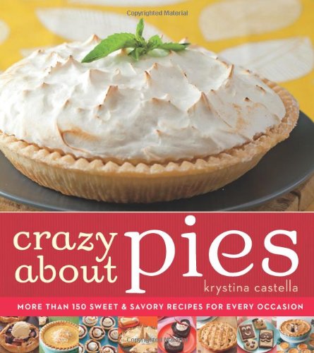 Crazy About Pies: Irresistible Pies for Every Sweet Occasion - Krystina Castella