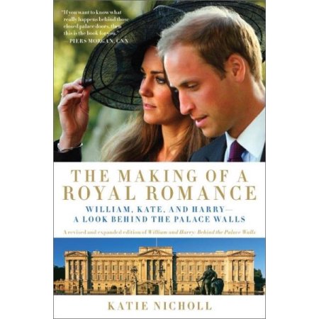 The Making of a Royal Romance William, Kate, and Harry -- a Look Behind the Pala
