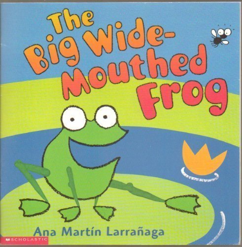 The Big Wide-Mouthed Frog Ana Martin Larranaga; Ana Martin Larranaga [Illustrato