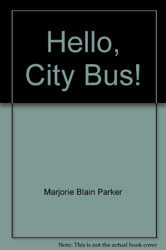 Hello, City Bus!- Marjorie Blain Parker