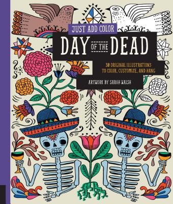 Just Add Color: Day of the Dead: 30 Original Illustrations to Color, Customize,