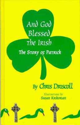 And God Blessed the Irish : the Story of Patrick - Chris Driscoll