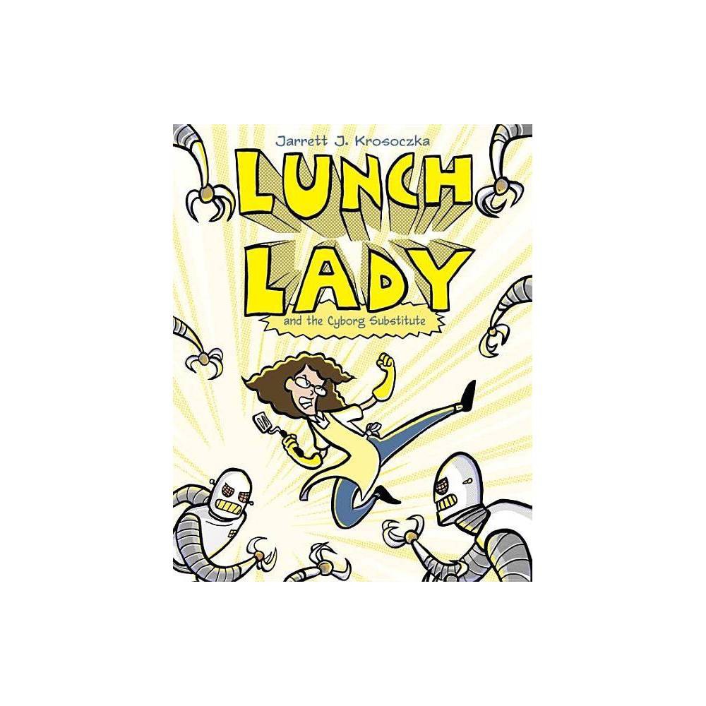 Lunch Lady and the Cyborg Substitute: Lunch Lady #1 - Krosoczka, Jarrett J.