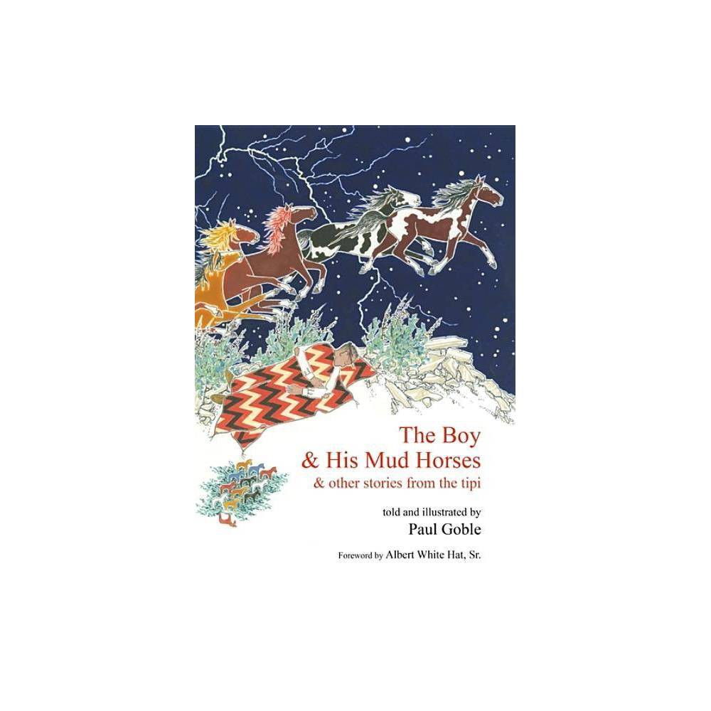 The Boy & His Mud Horses: & Other Stories from the Tipi - Goble, Paul / Hat, Alb