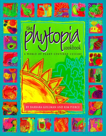 The Phytopia Cookbook: a World of Plant-Centered Cuisine by Barbara Gollman (Pap