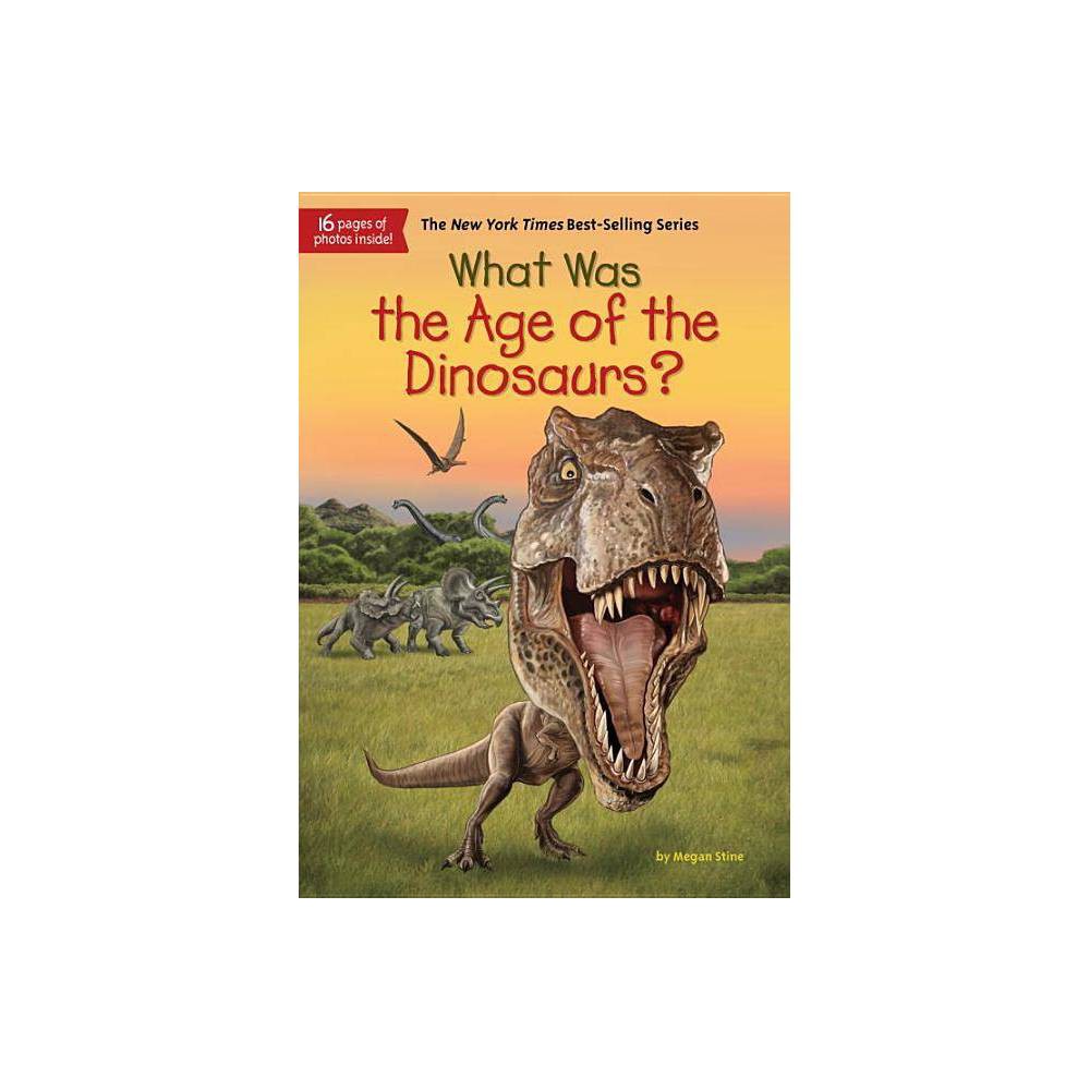 Megan Stine: What Was the Age of the Dinosaurs? (Paperback) - Stine, Megan, Who
