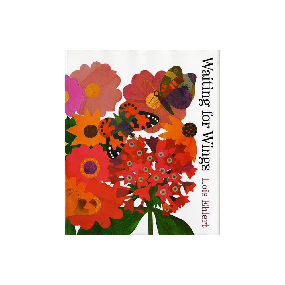 Waiting for Wings - by Lois Ehlert (Hardcover) -