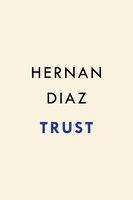 Trust - by Hernan Diaz (Hardcover) -