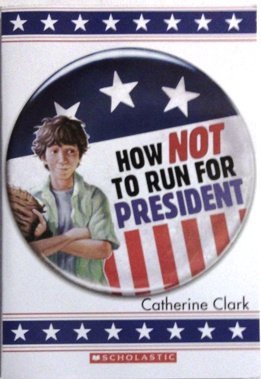 How Not to Run for President - Catherine Clark
