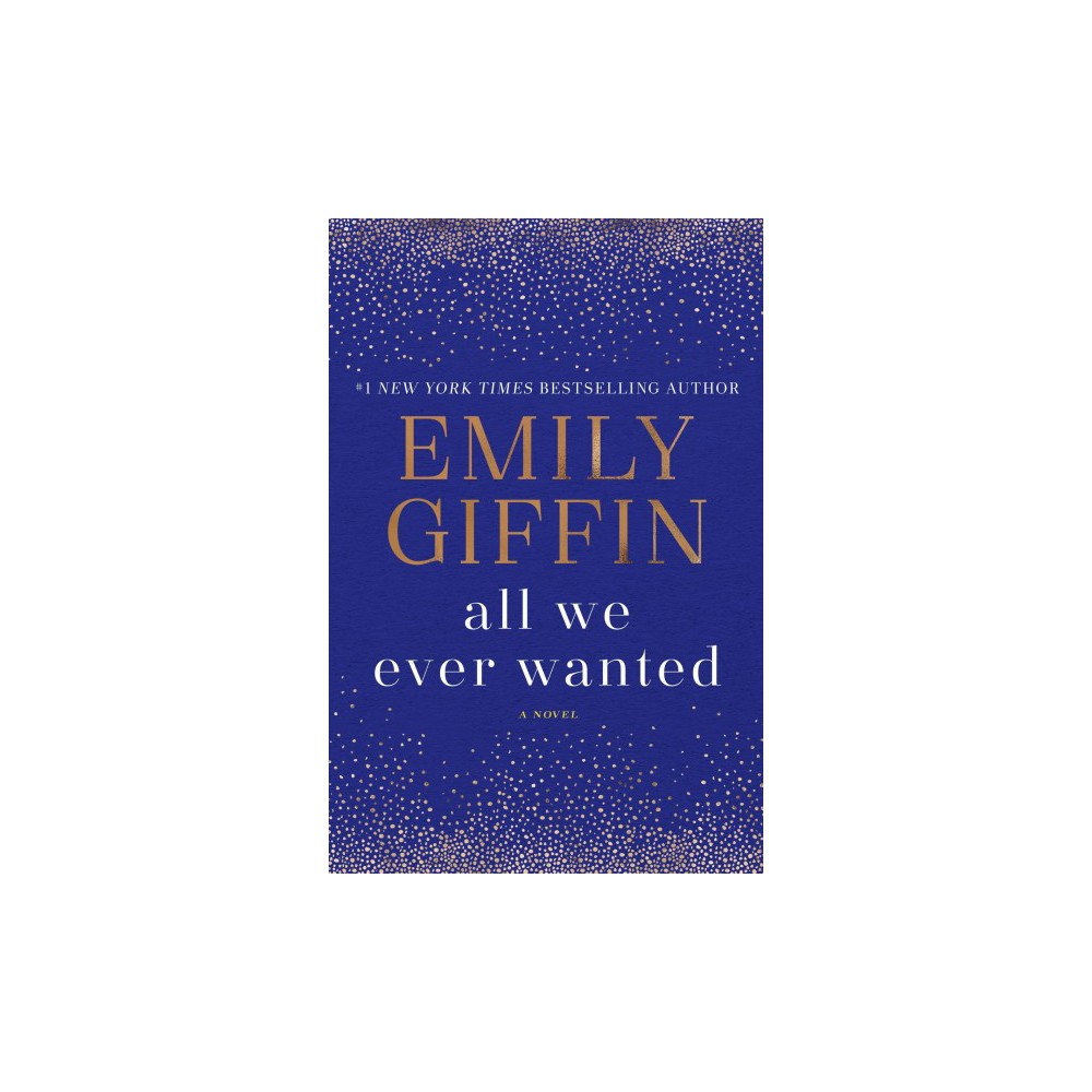 All We Ever Wanted a Novel - Emily Giffin