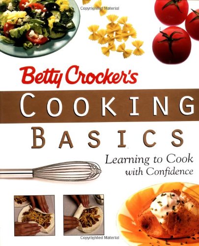 Betty Crocker's Cooking Basics : Learning to Cook with Confidence - Betty Crocke