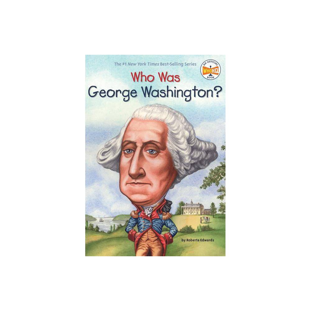 Who Was George Washington? (Paperback) - Edwards, Roberta / Kelley, True / Harri