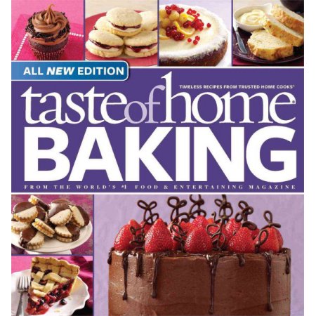 Taste of Home Baking, All NEW Edition: 725+ Recipes & Variations from Classics t