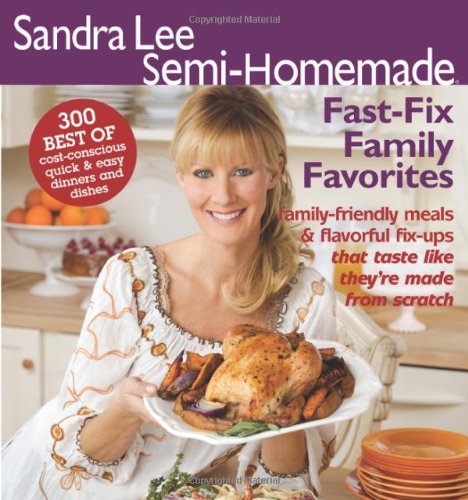 Semi-Homemade Fast-Fix Family Favorites by Sandra Lee - Sandra Lee