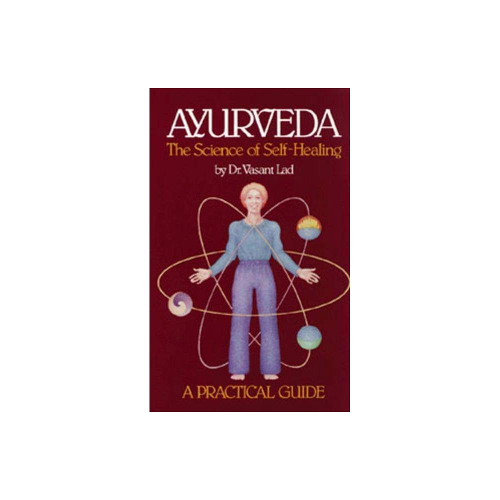 Ayurveda: a Practical Guide the Science of Self Healing - Lad, Vasant D.