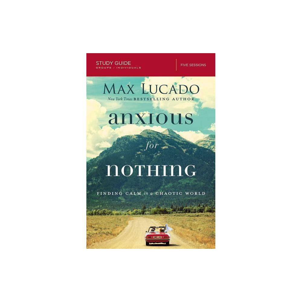 Anxious for Nothing Study Guide by Max Lucado (Paperback) - Lucado, Max