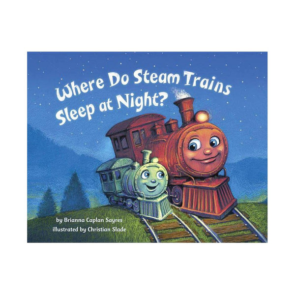 Where Do Steam Trains Sleep at Night?  - Brianna Caplan Sayres