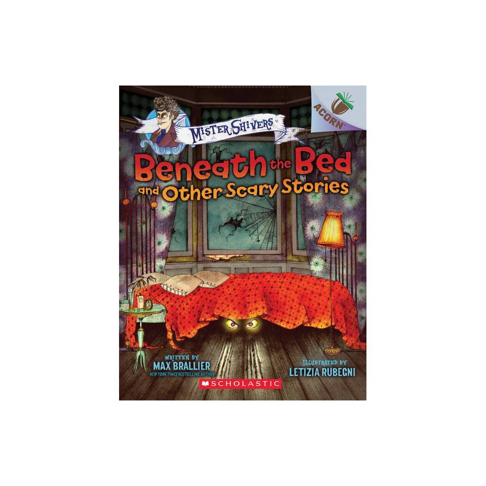 Max Brallier Beneath the Bed and Other Scary Stories: an Acorn Book (Mister Shiv