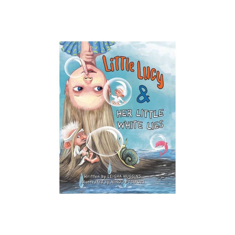 Leigha Huggins Little Lucy & Her Little White Lies (Hardback) -