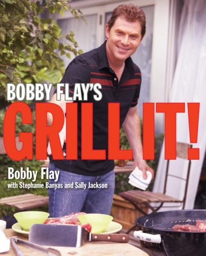 Bobby Flay's Grill It! : a Cookbook by Bobby, Jackson, Sally, Banyas, Stephanie