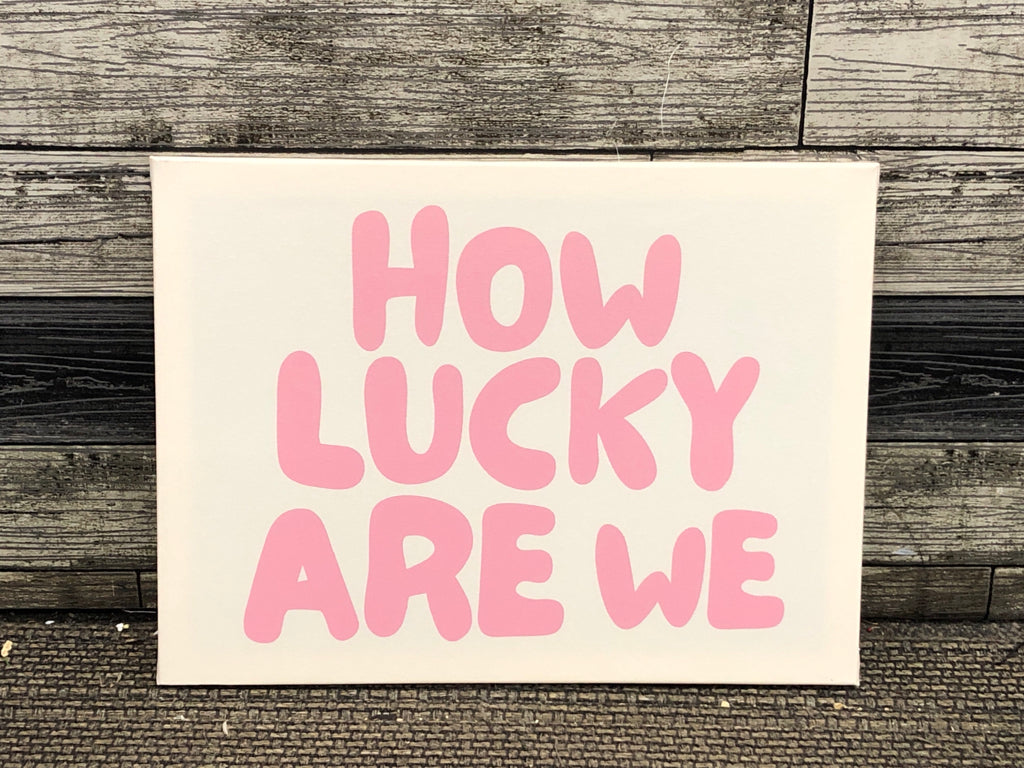 'HOW LUCKY ARE WE' CANVAS PRINT.