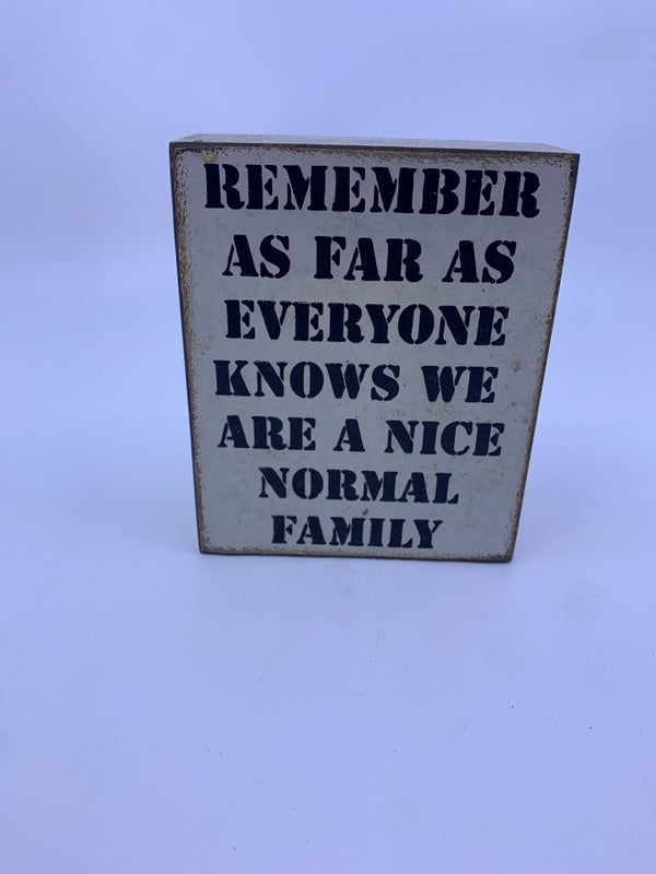 REMEMBER AS FAR AS EVERYONE KNOWS WE ARE A NICE FAMILY WOOD BLOCK.