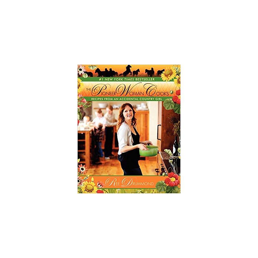 Pioneer Woman Cooks: Recipes from an Accidental Country Girl - Ree Drummond