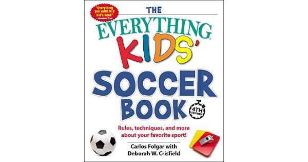 The Everything Kids' Soccer Book, 4th Edition: Rules, Techniques, and More About