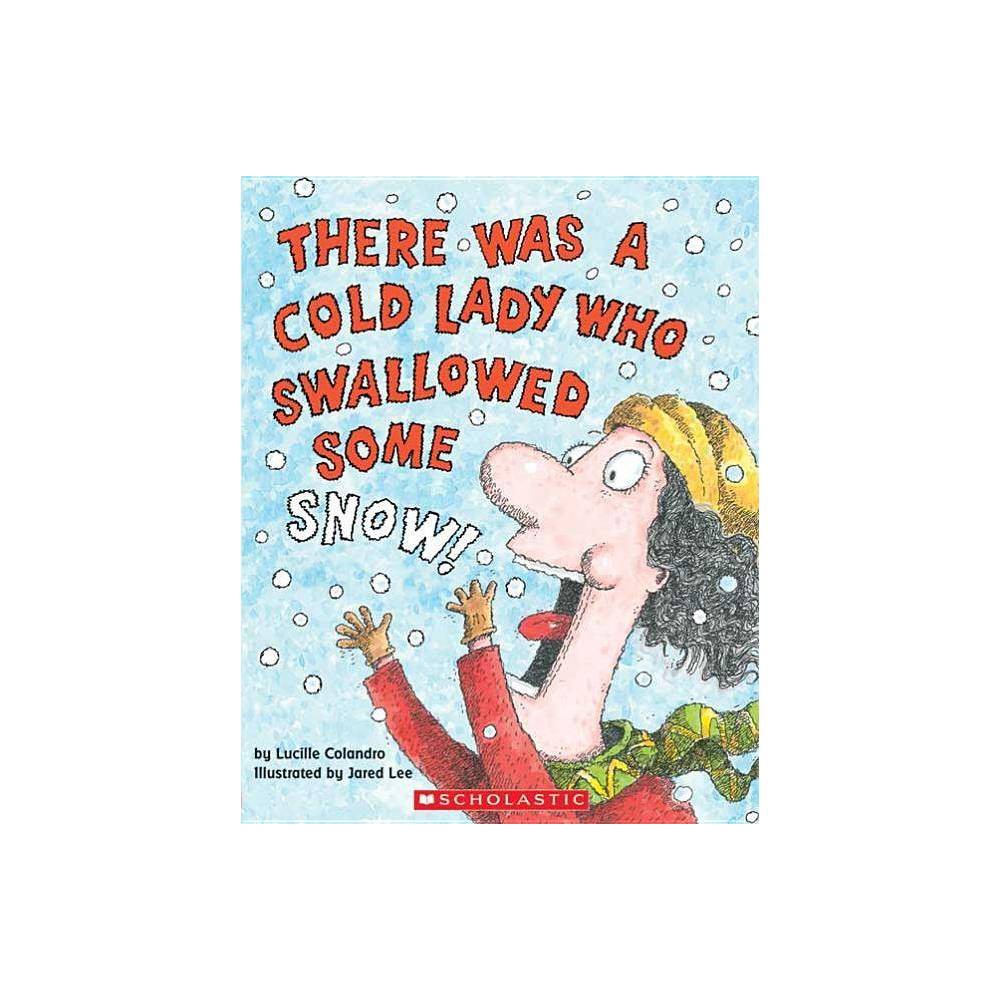 Lucille Colandro There Was a Cold Lady Who Swallowed Some Snow! (Paperback) -