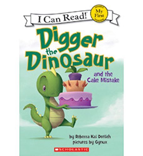 Digger the Dinosaur and the Cake Mistake - Dotlich, Rebecca Kai