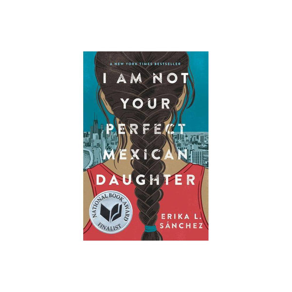 I Am Not Your Perfect Mexican Daughter - Erika L.