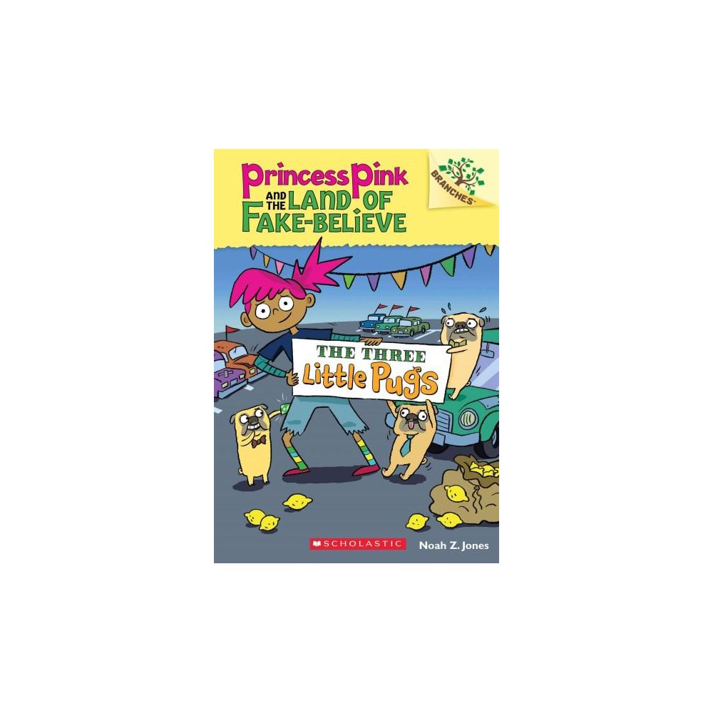 Princess Pink and the Land of Fake-Belie the Three Little Pugs: a Branches Book