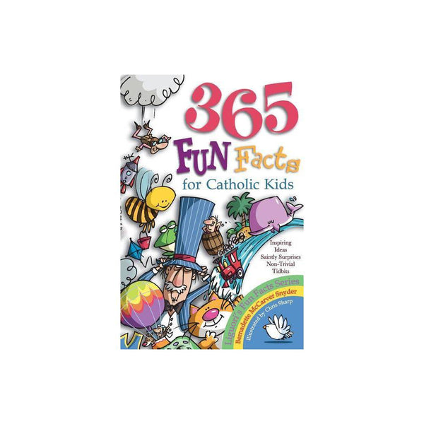 Three Hundred Sixty-Five Fun Facts for Catholic Kids by Bernadette McCarver Snyd