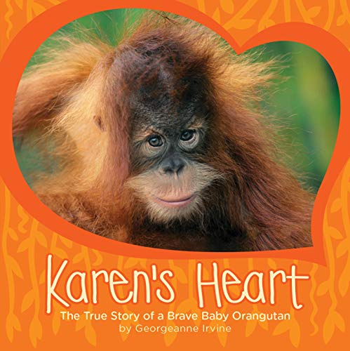 Karen's Heart: the True Story of a Brave Baby Orangutan Irvine, Georgeanne [Used