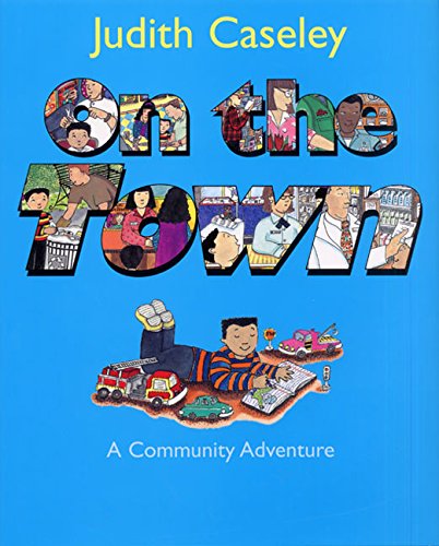 On the Town: a Community Adventure Caseley, Judith; Caseley, Judith [Illustrator