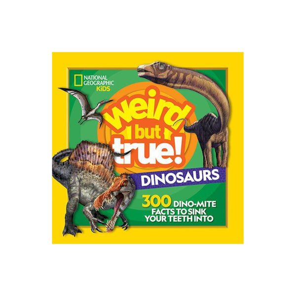 Weird but True! Dinosaurs 300 Dino-Mite Facts to Sink Your Teeth Into -