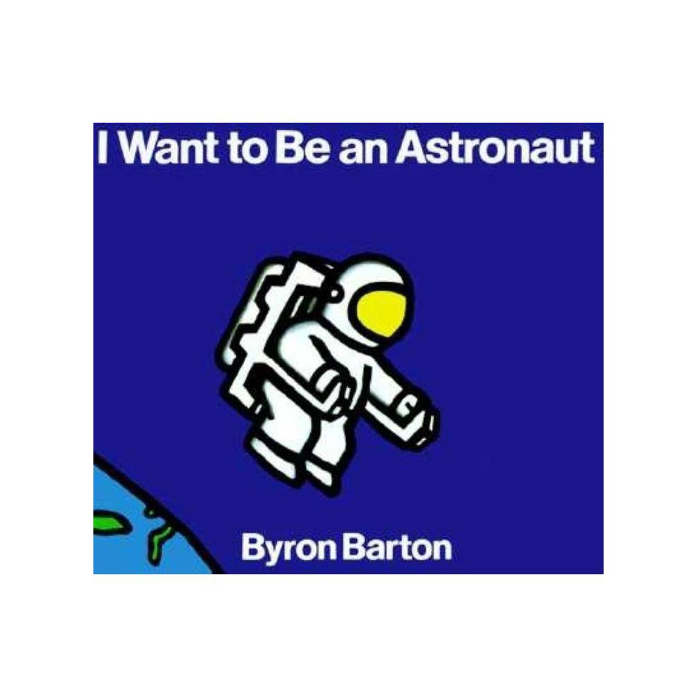 I Want to Be an Astronaut (Paperback) - Byron Barton