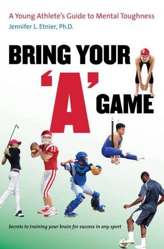 Bring Your a Game: a Young Athlete S Guide to Mental Toughness (Paperback) - Je
