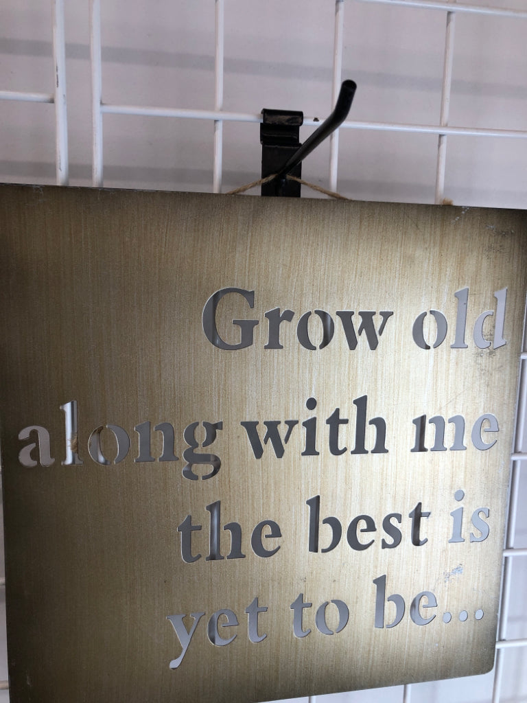 GROW OLD ALONG W ME METAL WALL HANGING SIGN.