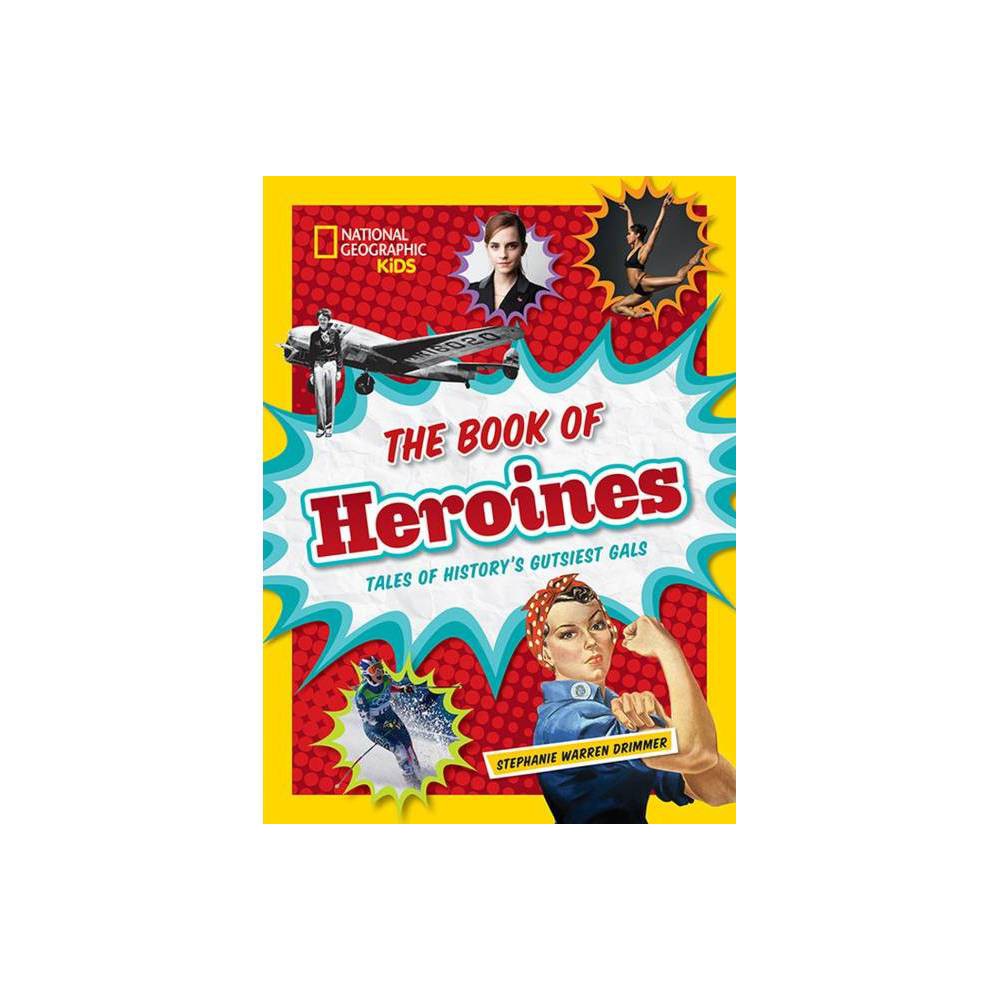 Stephanie Warren Drimmer: the Book of Heroines: Tales of History S Gutsiest Gals
