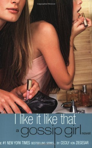 I Like It Like That - (Gossip Girl) by Cecily Von Ziegesar (Paperback) - Von Zie