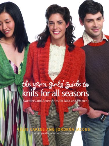 The Yarn Girls' Guide to Knits for All Seasons: Sweaters and Accessories for Men