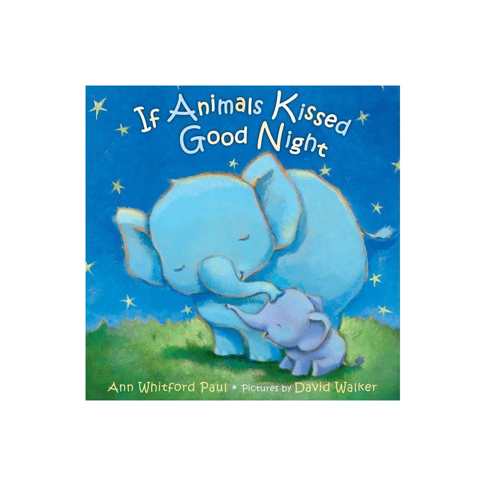 Ann Whitford Paul If Animals Kissed Good Night (Board Book) - Paul, Ann Whitford