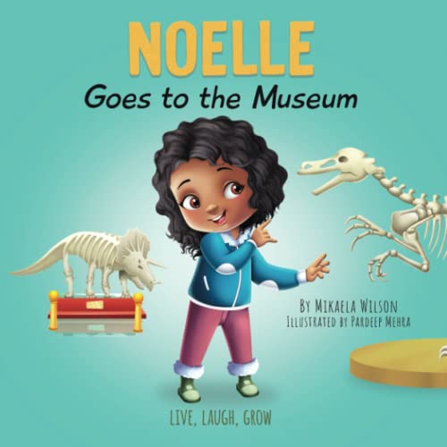 Noelle Goes to the Museum: a Story About New Adventures and Making Learning Fun