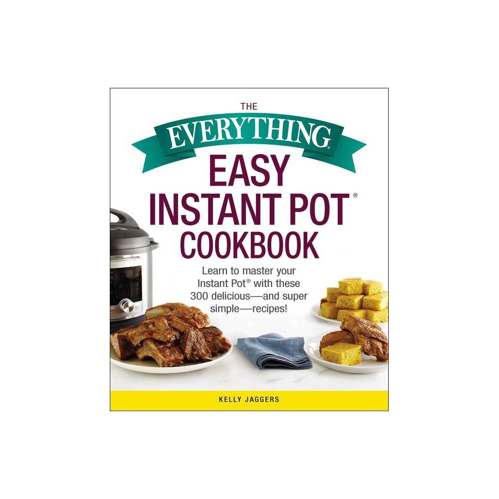 Easy Instant Pot Cookbook: Learn to Master Your Instant Pot with These 300 Delic