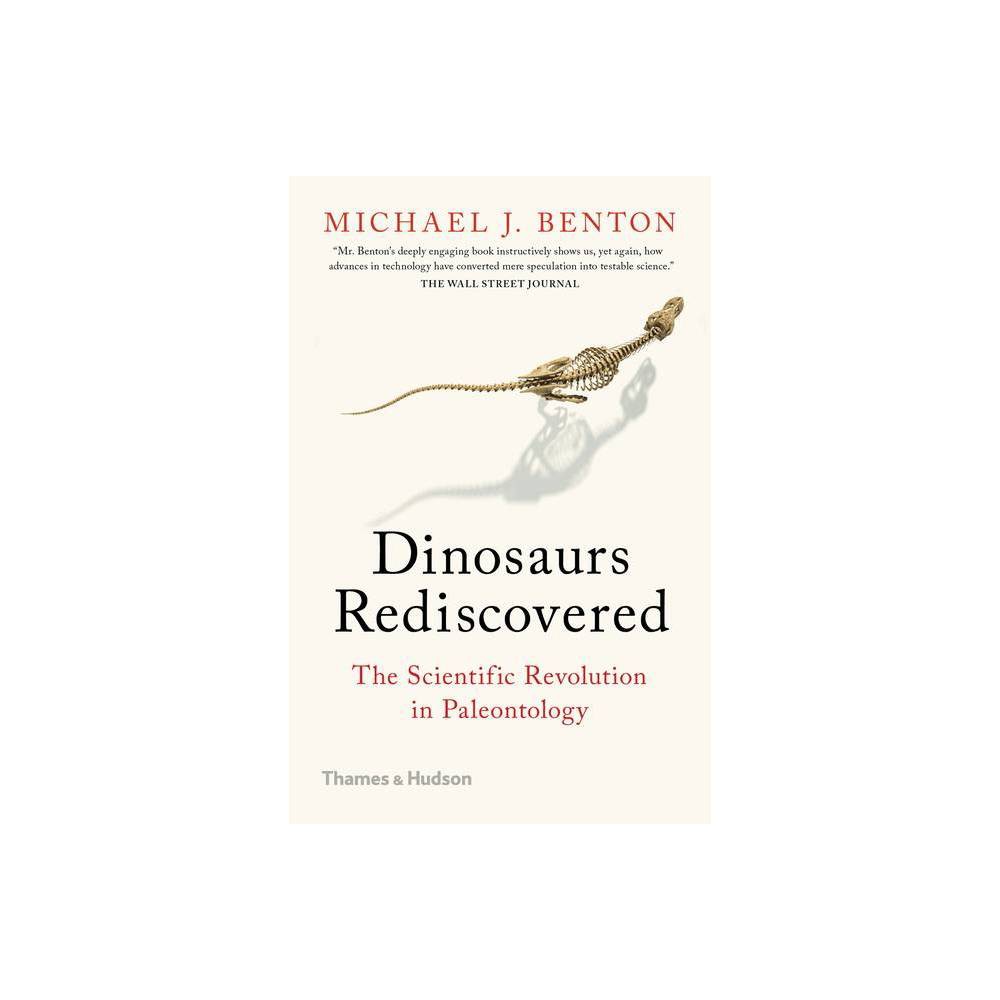 The Dinosaurs Rediscovered : How a Scientific Revolution Is Rewriting History -